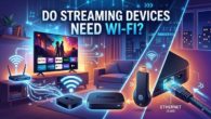 Do Streaming Devices Need Wi-Fi? (2026 Guide)